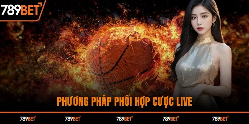 Phương pháp phối hợp cược live